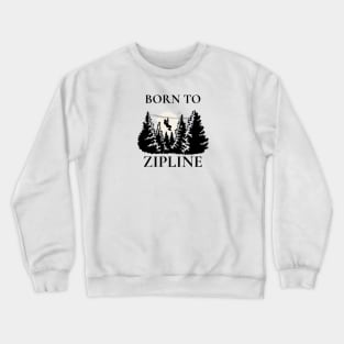 Born to Zipline Crewneck Sweatshirt